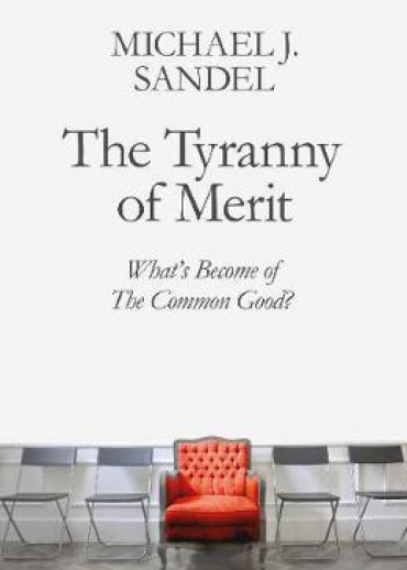 The Tyranny of Merit : What's Become of the Common Good?