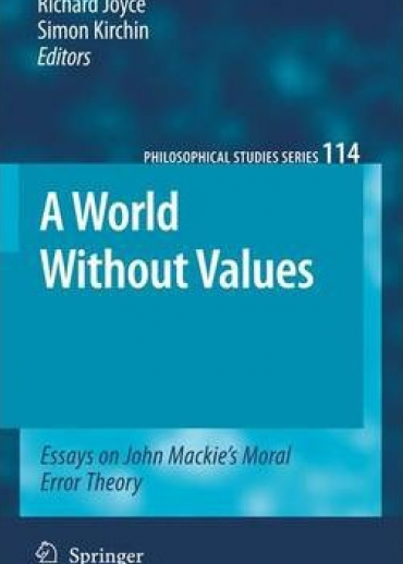 A World Without Values : Essays on John Mackie's Moral Error Theory